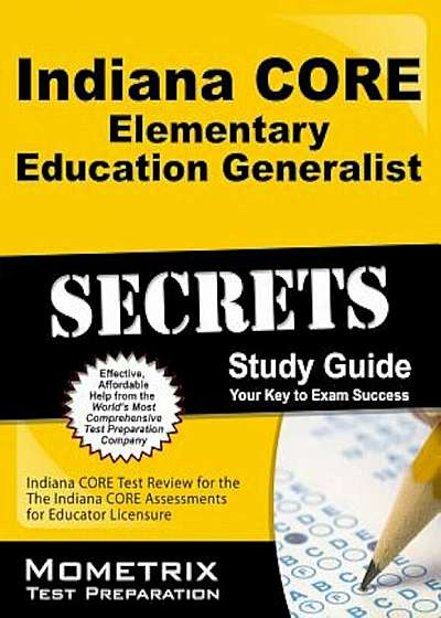 Indiana Core Elementary Education Generalist Secrets Study Guide: Indiana Core Test Review for the Indiana Core Assessments for Educator Licensure, Paperback