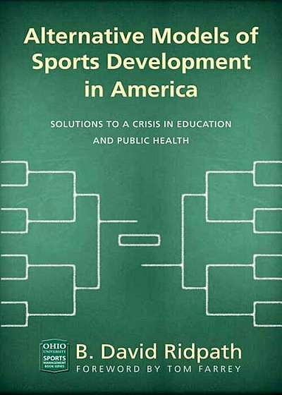 Alternative Models of Sports Development in America: Solutions to a Crisis in Education and Public Health, Paperback