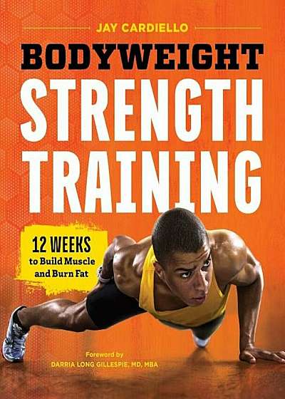 Bodyweight Strength Training: 12 Weeks to Build Muscle and Burn Fat, Paperback