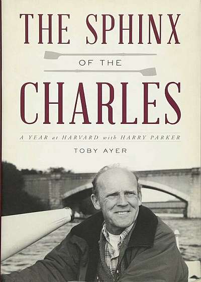 The Sphinx of the Charles: A Year at Harvard with Harry Parker, Hardcover
