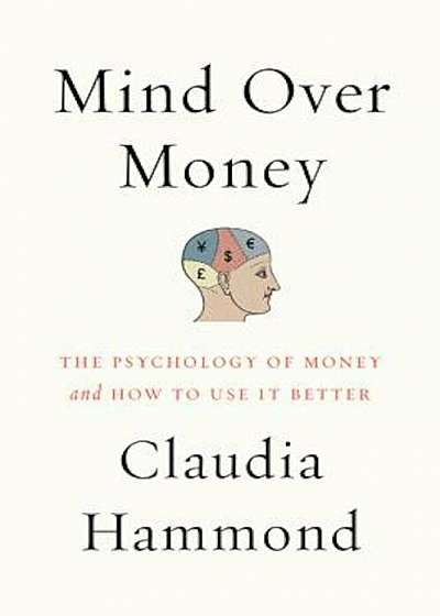 Mind Over Money: The Psychology of Money and How to Use It Better, Paperback