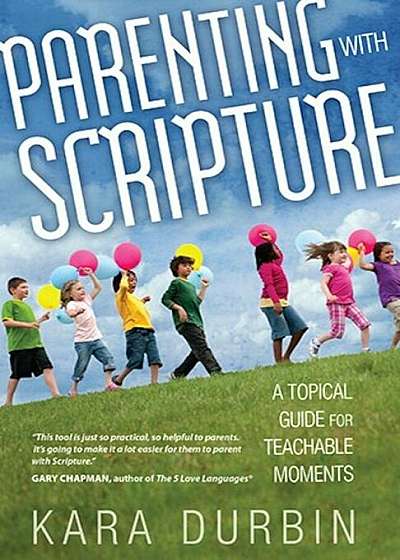 Parenting with Scripture: A Topical Guide for Teachable Moments, Paperback