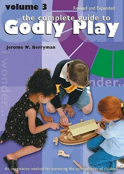 Complete Guide to Godly Play: Revised and Expanded: Volume 3, Paperback