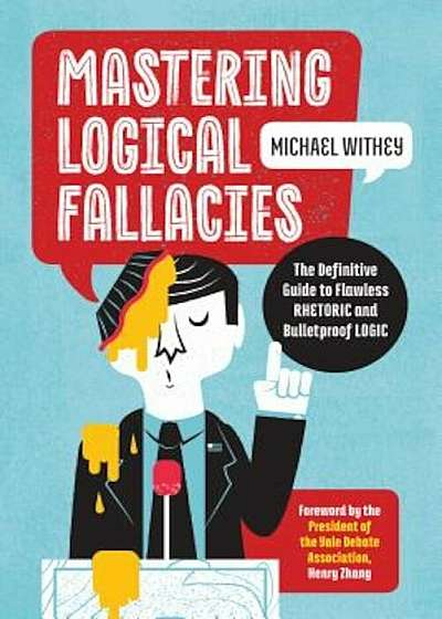 Mastering Logical Fallacies: The Definitive Guide to Flawless Rhetoric and Bulletproof Logic, Paperback