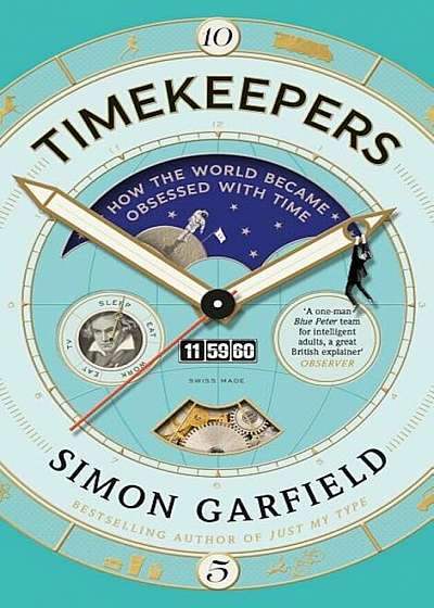 Timekeepers: How the World Became Obsessed with Time, Hardcover