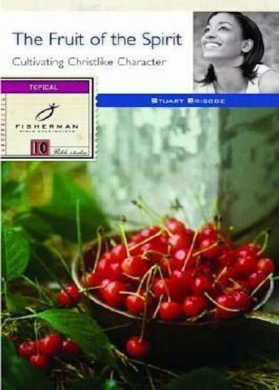 The Fruit of the Spirit: Cultivating Christlike Character, Paperback