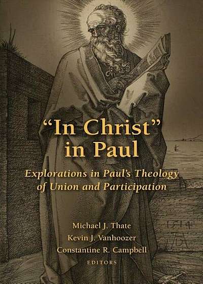 ''In Christ'' in Paul: Explorations in Paul's Theology of Union and Participation, Paperback