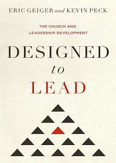 Designed to Lead: The Church and Leadership Development, Hardcover