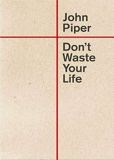 Don't Waste Your Life, Paperback
