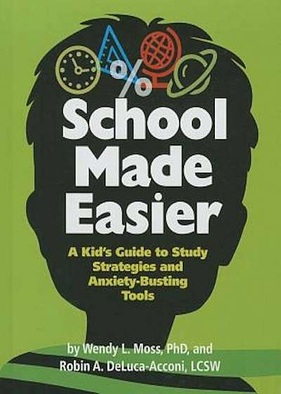 School Made Easier: A Kid's Guide to Study Strategies and Anxiety-Busting Tools, Paperback