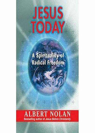 Jesus Today: A Spirituality of Radical Freedom, Paperback