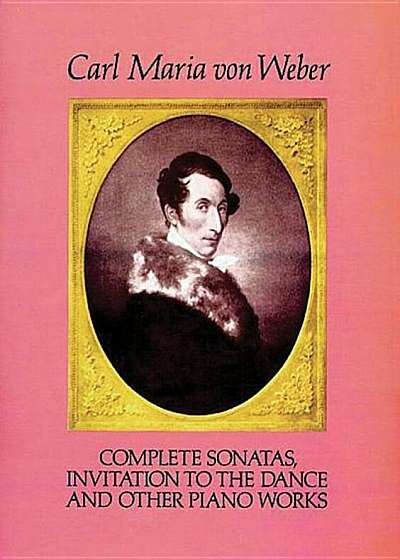 Complete Sonatas, Invitation to the Dance and Other Piano Works, Paperback