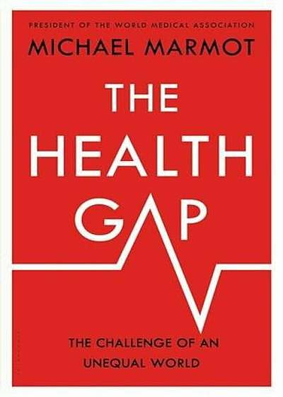 The Health Gap: The Challenge of an Unequal World, Hardcover