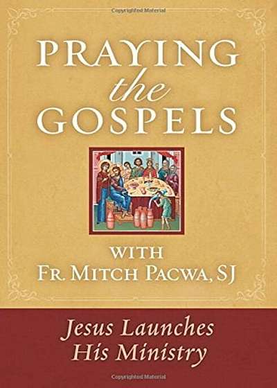 Praying the Gospels with Fr. Mitch Pacwa: Jesus Launches His Ministry, Paperback