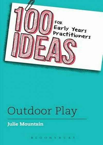 Coperta cărții 100 Ideas for Early Years Practitioners: Outdoor Play, Paperback