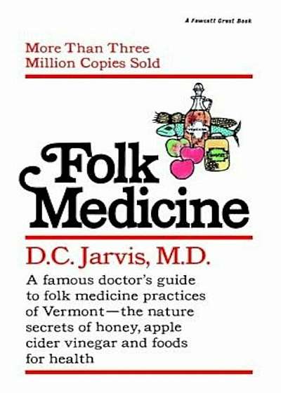 Folk Medicine: A New England Almanac of Natural Health Care from a Noted Vermont Country Doctor, Paperback