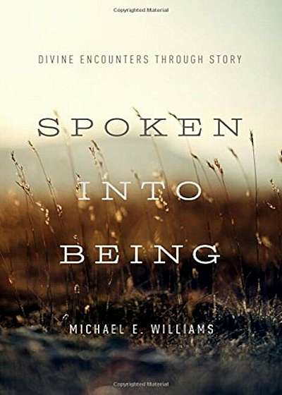 Spoken Into Being: Divine Encounters Through Story, Paperback