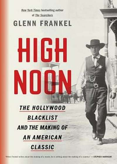 High Noon: The Hollywood Blacklist and the Making of an American Classic, Hardcover