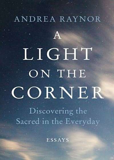 A Light on the Corner: Discovering the Sacred in the Everyday, Paperback