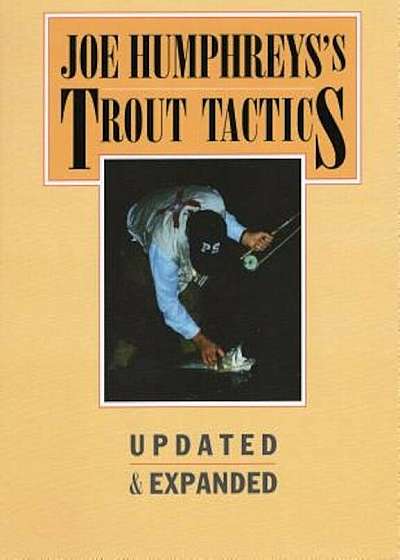 Joe Humphreys's Trout Tactics: Updated & Expanded, Hardcover