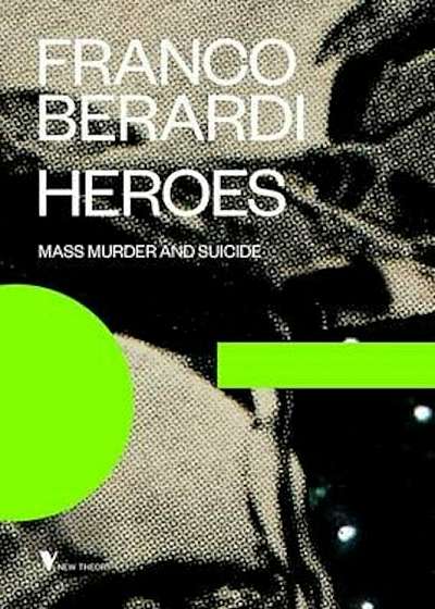 Heroes: Mass Murder and Suicide, Paperback