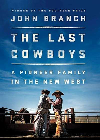 The Last Cowboys: A Pioneer Family in the New West, Hardcover