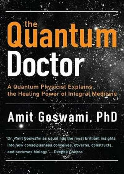 The Quantum Doctor: A Quantum Physicist Explains the Healing Power of Integrative Medicine, Paperback