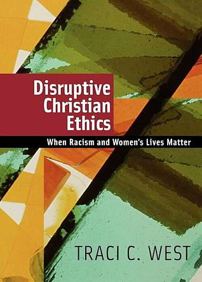 Disruptive Christian Ethics: When Racism and Women's Lives Matter, Paperback