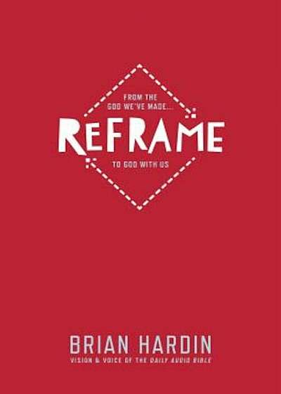 Reframe: From the God We've Made to God with Us, Paperback