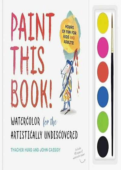 Paint This Book!: Watercolor for the Artistically Undiscovered, Hardcover