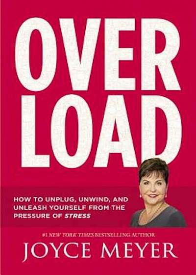 Overload: How to Unplug, Unwind, and Unleash Yourself from the Pressure of Stress, Paperback