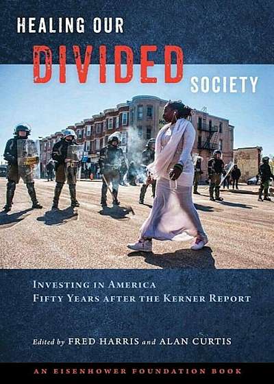 Healing Our Divided Society: Investing in America Fifty Years After the Kerner Report: Investing in America Fifty Years After the Kerner Report, Hardcover