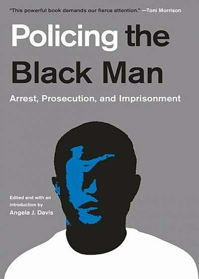 Policing the Black Man: Arrest, Prosecution, and Imprisonment, Paperback