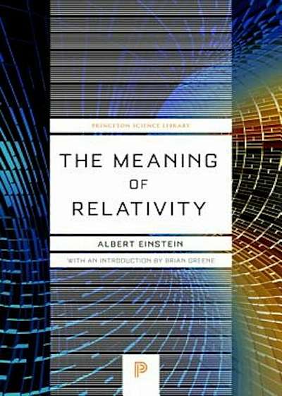 The Meaning of Relativity: Including the Relativistic Theory of the Non-Symmetric Field, Fifth Edition, Paperback