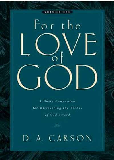 For the Love of God: Volume One: A Daily Companion for Discovering the Riches of God's Word, Paperback