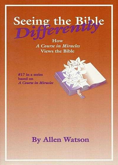 Seeing the Bible Differently: How a Course in Miracles Views the Bible, Paperback