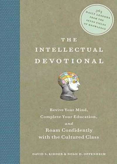 The Intellectual Devotional: Revive Your Mind, Complete Your Education, and Roam Confidently with the Cultured Class, Hardcover