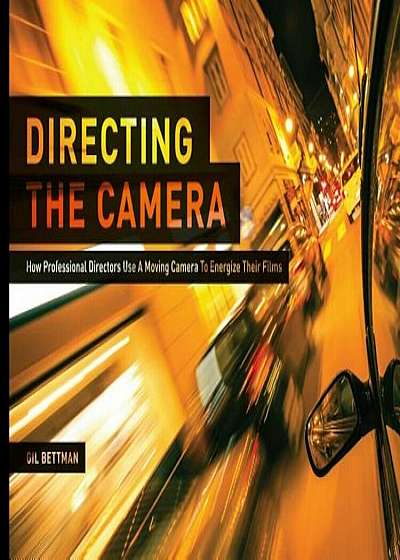 Directing the Camera: How Professional Directors Use a Moving Camera to Energize Their Films, Paperback