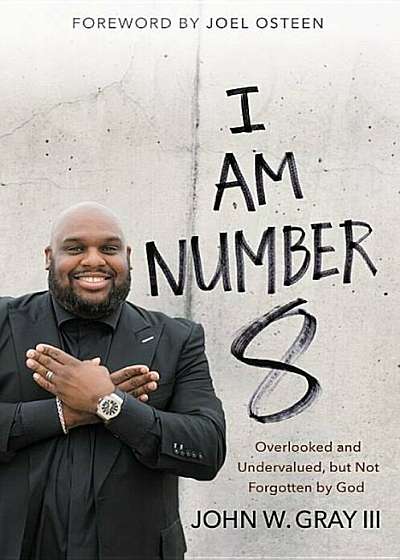 I Am Number 8: Overlooked and Undervalued, But Not Forgotten by God, Paperback