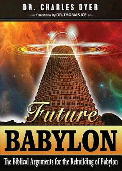 Future Babylon: The Biblical Arguments for Rebuilding Babylon, Paperback