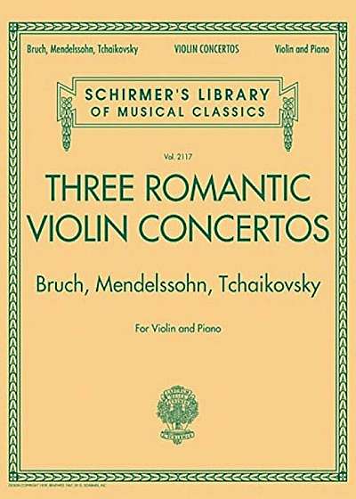 Three Romantic Violin Concertos: Bruch, Mendelssohn, Tchaikovsky: Schirmer's Library of Musical Classics Vol. 2117 for Violin and P, Paperback