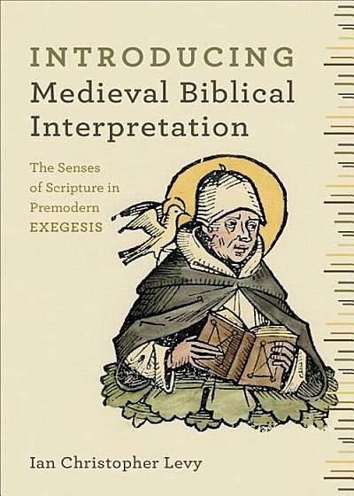 Introducing Medieval Biblical Interpretation: The Senses of Scripture in Premodern Exegesis, Paperback