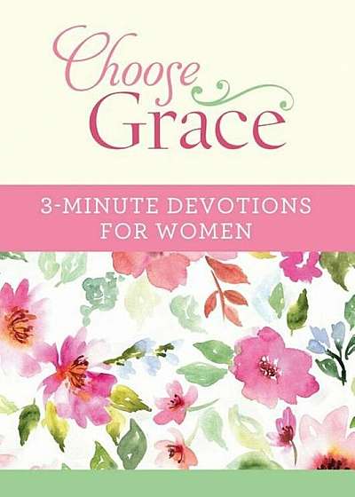 Choose Grace: 3-Minute Devotions for Women, Paperback