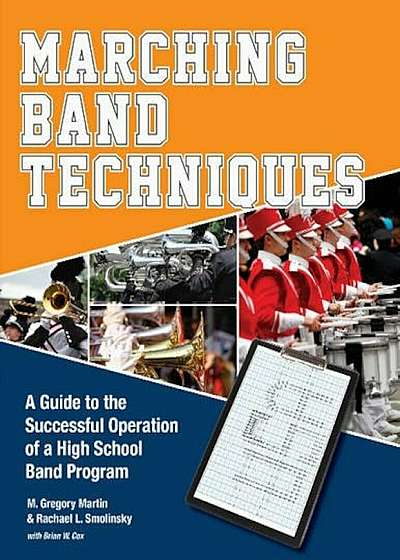 Marching Band Techniques: A Guide to the Successful Operation of a High School Band Program, Paperback
