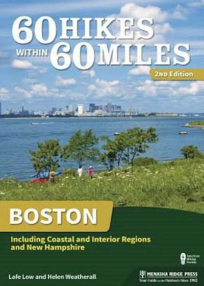 60 Hikes Within 60 Miles: Boston: Including Coastal and Interior Regions, and New Hampshire, Paperback