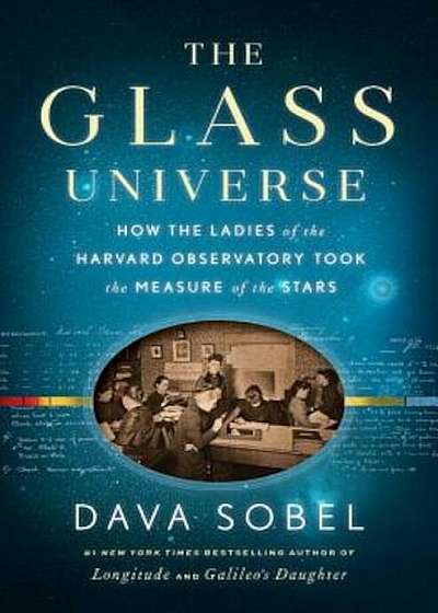 The Glass Universe: How the Ladies of the Harvard Observatory Took the Measure of the Stars, Hardcover