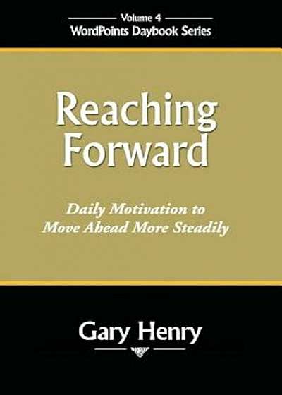Reaching Forward: Daily Motivation to Move Ahead More Steadily, Paperback