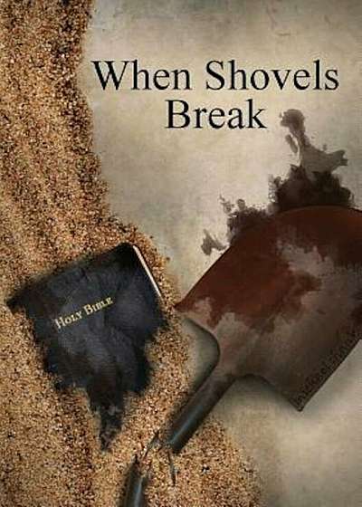 When Shovels Break: Sequel to Muscle and a Shovel, Paperback