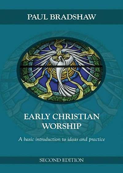Early Christian Worship: A Basic Introduction to Ideas and Practice, Paperback
