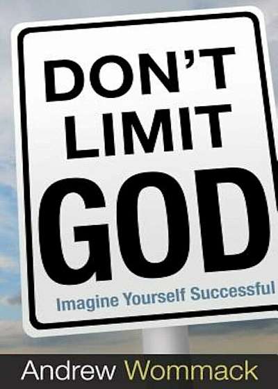Don't Limit God: Imagine Yourself Successful, Paperback